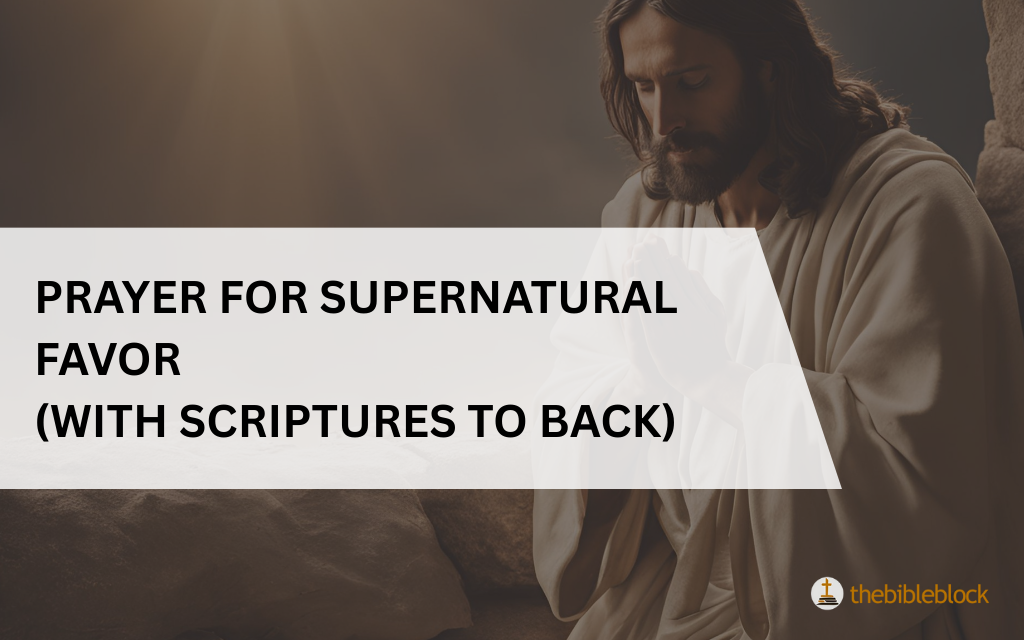 23 Prayer For Supernatural Favor With Scriptures To Back