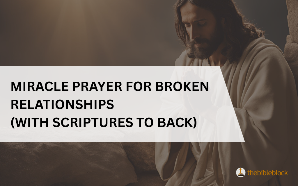23 Miracle Prayer For Broken Relationships with Scriptures to Back
